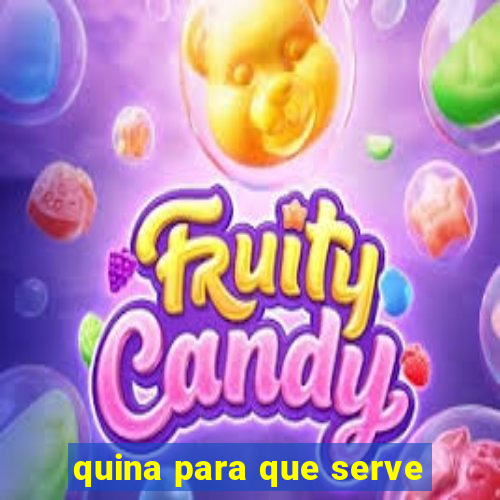 quina para que serve